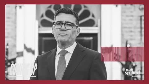 The Andy Burnham delusion spiked podcast OPINION